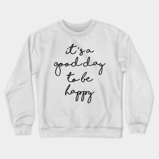 it's a good day to be happy Crewneck Sweatshirt